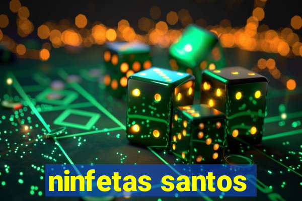 ninfetas santos